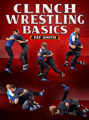 Clinch Wrestling Basics by Pat Smith - BJJ Fanatics