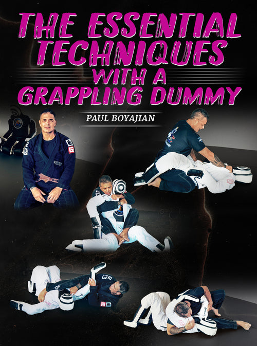 The Essential Techniques With a Grappling Dummy by Paul Boyajian - BJJ Fanatics