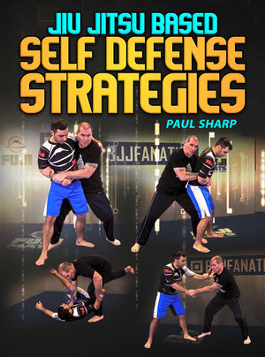 Jiu Jitsu Based Self Defense Strategies by Paul Sharp - BJJ Fanatics