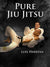 Pure Jiu Jitsu by Luis Heredia