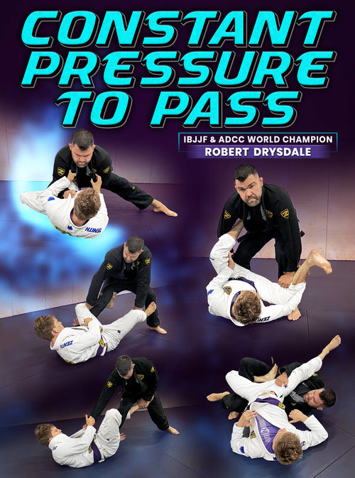Constant Pressure To Pass by Robert Drysdale - BJJ Fanatics
