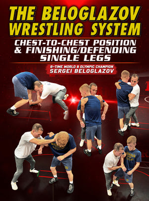 The Beloglazov Wrestling System: Chest to Chest Position & Finishing/Defending Single Legs by Sergei Beloglazov - BJJ Fanatics