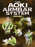 The Aoki Arm Bar System by Shinya Aoki