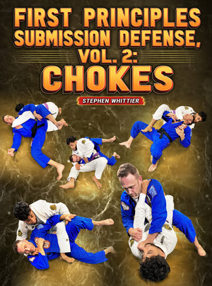 First Principles Submissions Defense Volume 2: Chokes by Stephen Whittier - BJJ Fanatics
