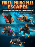 First Principles Escapes: Headlocks, Side Control & North South by Stephen Whittier