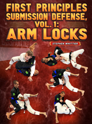 First Principles Submissions Defense Volume 1: Arm Locks by Stephen Whittier - BJJ Fanatics