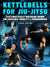 Kettlebells For Jiu Jitsu by Steve Cotter - BJJ Fanatics