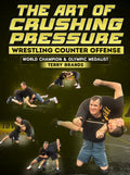 The Art of Crushing Pressure by Terry Brands