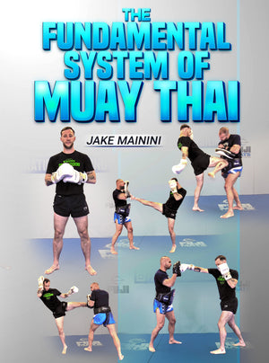 The Fundamental System of Muay Thai by Jake Mainini - BJJ Fanatics
