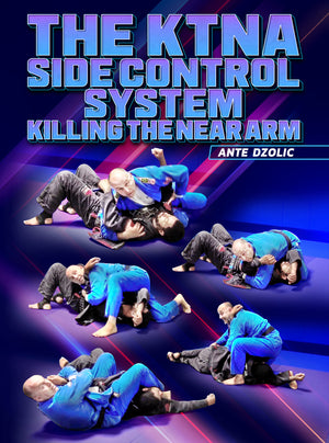 The KTNA Side Control System by Ante Dzolic - BJJ Fanatics