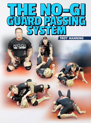 The No Gi Guard Passing System by Troy Manning - BJJ Fanatics