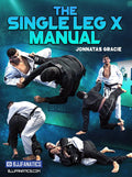 The Single Leg X Manual by Jonnatas Gracie