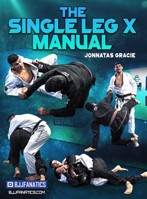 The Single Leg X Manual by Jonnatas Gracie - BJJ Fanatics
