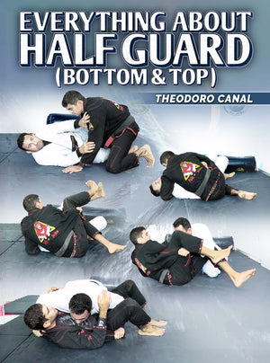 Everything About Half Guard by Theodoro Canal - BJJ Fanatics