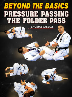 Beyond The Basics: Pressure Passing The Folder Pass by Thomas Lisboa - BJJ Fanatics