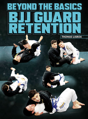 Beyond The Basics: BJJ Guard Retention by Thomas Lisboa - BJJ Fanatics