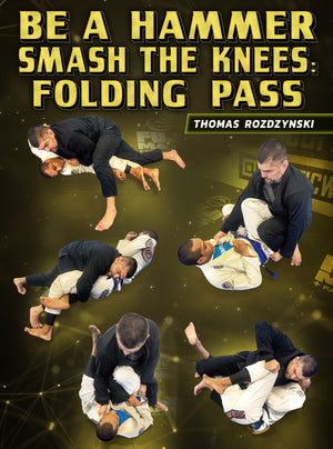 Be a Hammer Smash The Knees: Folding Pass by Thomas Rozdzynski - BJJ Fanatics