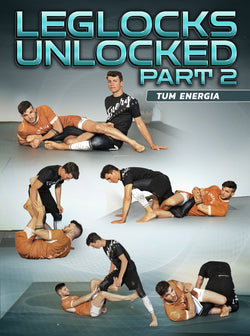 Leglocks Unlocked Part 2 by Tum Energia - BJJ Fanatics