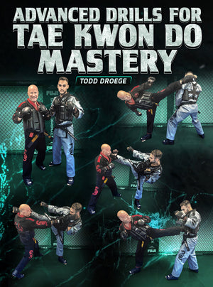 Advanced Drills For Tae Kwon Do Mastery by Todd Droege - BJJ Fanatics