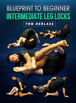 Blue Print to Beginner: Intermediate Leglocks by Tom DeBlass - BJJ Fanatics