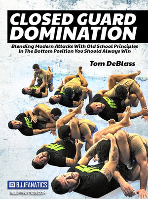 Closed Guard Domination by Tom DeBlass - BJJ Fanatics