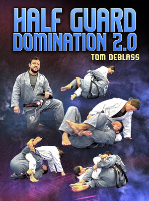 Half Guard Domination 2.0 by Tom DeBlass - BJJ Fanatics