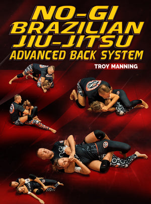 No-Gi Brazilian Jiu-Jitsu Advanced Back System by Troy Manning - BJJ Fanatics