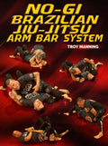 No Gi Brazilian Jiu Jitsu Arm Bar System by Troy Manning