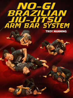 No Gi Brazilian Jiu Jitsu Arm Bar System by Troy Manning - BJJ Fanatics