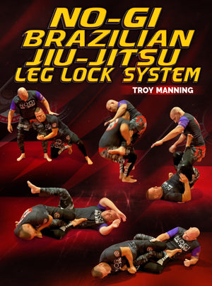 No Gi Brazilian Jiu Jitsu Leg Lock System by Troy Manning - BJJ Fanatics