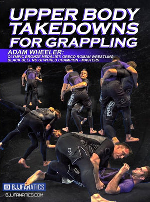 Upper Body Takedowns For Grappling by Adam Wheeler - BJJ Fanatics