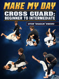 Make My Day Cross Guard: Beginner To Intermediate by Vitor Ribeiro