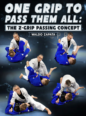 One Grip To Pass Them All: The Z-Grip Passing Concept by Waldo Zapata - BJJ Fanatics