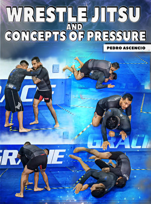 Wrestle Jitsu and Concepts of Pressure by Pedro Ascencio - BJJ Fanatics