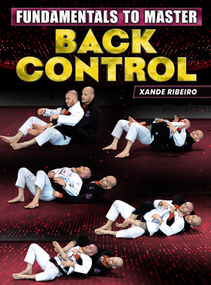 Fundamentals To Master: Back Control by Xande Ribeiro - BJJ Fanatics