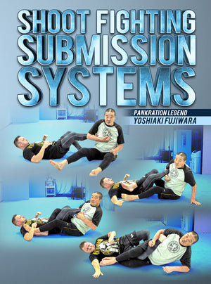 Shoot Fighting Submission Systems by Yoshiaki Fujiwara - BJJ Fanatics
