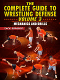 The Complete Guide To wrestling Defense Volume 3: Mechanics and Drills by Zack Esposito